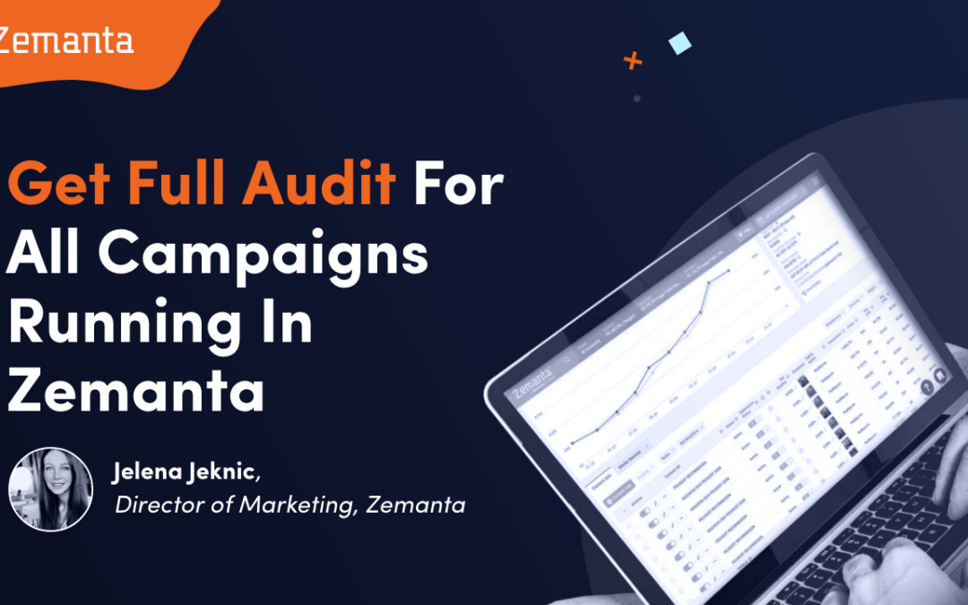 Learn How To Get Full Audit For All Your Campaigns Running In Your Zemanta Account